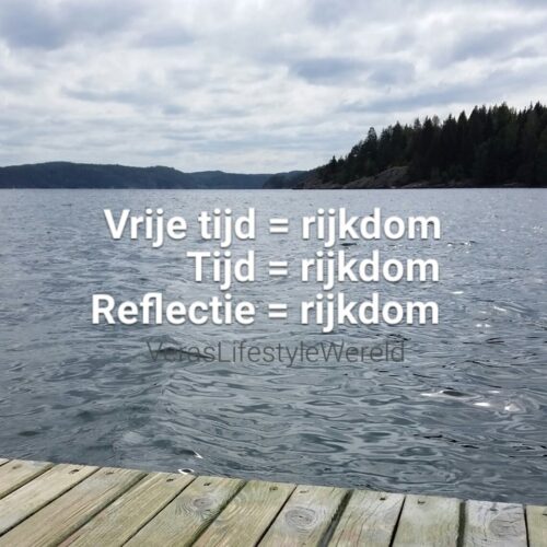 Tijd is rijkdom. Reflectie ook!