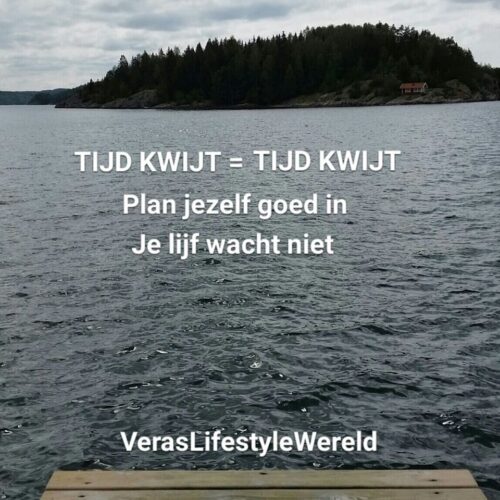 Tijd kwijt is tijd kwijt. Je lijf wacht niet.