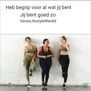 Heb begrip voor al wat jij bent. Jij bent goed zo!